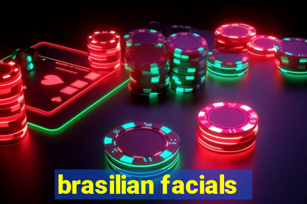 brasilian facials